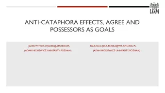 ANTI-CATAPHORA EFFECTS, AGREE AND  POSSESSORS AS GOALS JACEK WITKO  , WJACEK@AMU.EDU.PL PAULINA