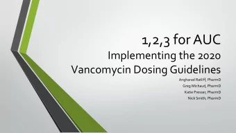 1,2,3 for AUC  Implementing the 2020  Vancomycin Dosing Guidelines  Angharad Ratliff, PharmD  Greg