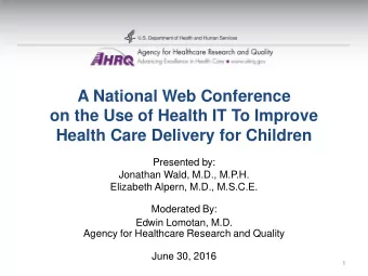 A National Web Conference  on the Use of Health IT To Improve  Health Care Delivery for Children