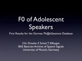 F0 of Adolescent  Speakers  First Results for the German Ph@ttSessionz Database  Chr. Draxler, F.