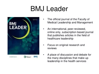 BMJ Leader    The official journal of the Faculty of  Medical Leadership and Management    An