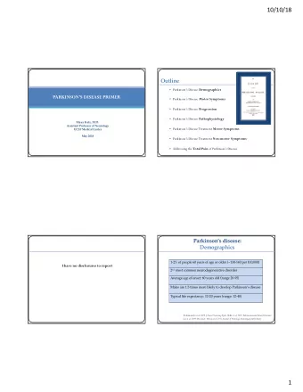 10/10/18  Outline  Parkinsons Disease Demographics  PARKINSONS DISEASE PRIMER