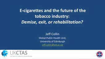 E-cigarettes and the future of the  tobacco industry: Demise, exit, or rehabilitation?  Jeff Collin