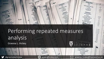Performing repeated measures  analysis  Graeme L. Hickey @ graemeleehickey  www.glhickey.com