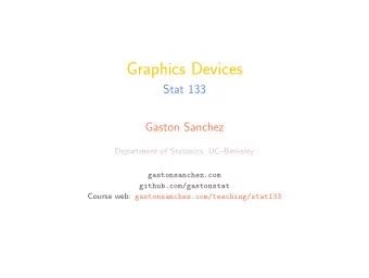 Graphics Devices  Stat 133  Gaston Sanchez  Department of Statistics, UCBerkeley