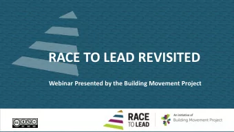 RACE TO LEAD REVISITED  Webinar Presented by the Building Movement Project  Todays Agenda  1.