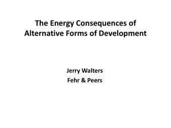 The Energy Consequences of Alternative Forms of Development  Jerry Walters  Fehr &amp; Peers