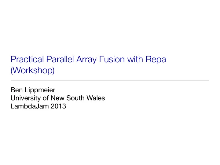 practical parallel array fusion with repa workshop