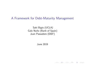 A Framework for Debt-Maturity Management  Saki Bigio (UCLA)  Galo Nuo (Bank of Spain)  Juan
