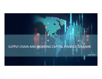 SUPPL SUPPLY CHAI CHAIN AND AND WORKI RKING CAPI CAPITAL FINAN FINANCE SEM  SEMINAR  NAR July 2017