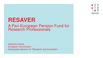 RESAVER  A Pan-European Pension Fund for  Research Professionals  Veronica Cesco  European