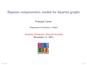 Bayesian nonparametric models for bipartite graphs  Fran  cois Caron  Department of Statistics,