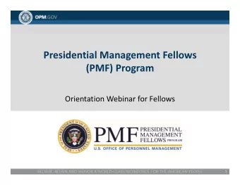 Presidential Management Fellows (PMF) Program Orientation Webinar for Fellows  1  Topics