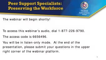 Peer Support Specialists:  Preserving the Workforce  The webinar will begin shortly!  To access