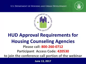 HUD Approval Requirements for  Housing Counseling Agencies  Please call: 800-260-0712  Participant