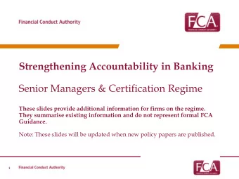 Senior Managers &amp; Certification Regime  These slides provide additional information for firms