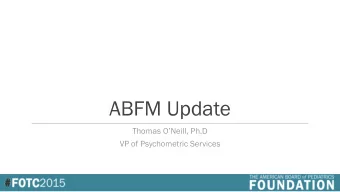 ABFM Update  Thomas ONeill, Ph.D  VP of Psychometric Services  Certification is ONE thing!