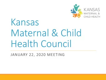 Maternal &amp; Child  Health Council  JANUARY 22, 2020 MEETING  Welcome  Recognize Guests  New