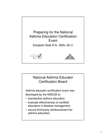 Preparing for the National  Asthma Education Certification  Exam  Elisabeth Stieb R.N., BSN, AE-C