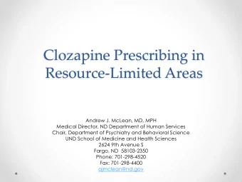 Clozapine Prescribing in  Resource-Limited Areas  Andrew J. McLean, MD, MPH  Medical Director, ND