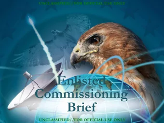 Enlisted  Commissioning  Brief  Mission - People - Innovation  1  UNCLASSIFIED//FOR OFFICIAL USE