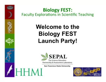 Welcome to the  Biology FEST  Launch Party! Biology  FEST:  Faculty  Explora.ons  in
