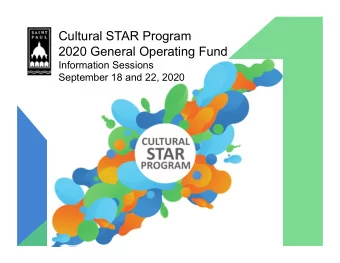 Cultural STAR Program  2020 General Operating Fund  Information Sessions September 18 and 22, 2020