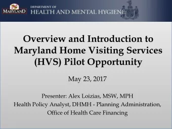 Overview and Introduction to  Maryland Home Visiting Services  (HVS) Pilot Opportunity  May 23,