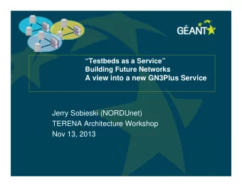 A view into a new GN3Plus Service  Jerry Sobieski (NORDUnet)  TERENA Architecture Workshop  Nov 13,