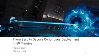 From Zero to Secure Continuous Deployment  in 60 Minutes  Florian Barth  Matthias Luft  1 o THE
