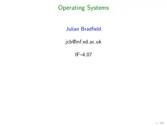 Operating Systems  Julian Bradfield  jcb@inf.ed.ac.uk  IF4.07  1 / 184  Course Aims  general