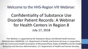 for Health Centers in Region 8  July 17, 2018  This Webinar is supported by the Substance Abuse and