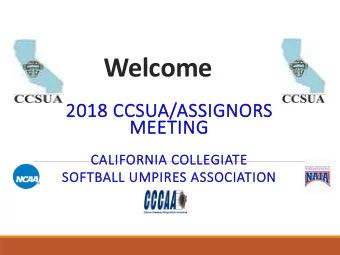 Welcome  2018 C  CCSUA/  A/ASSIGNORS  MEE  EETI  TING  CALIFOR  ORNIA C  COL  OLLEGI  GIATE  TE