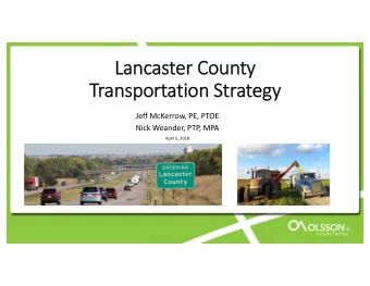 Lancaster County  Transportation Strategy  Jeff McKerrow, PE, PTOE  Nick Weander, PTP, MPA  April