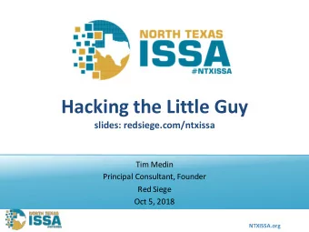 Hacking the Little Guy  slides: redsiege.com/ntxissa  Tim Medin  Principal Consultant, Founder  Red
