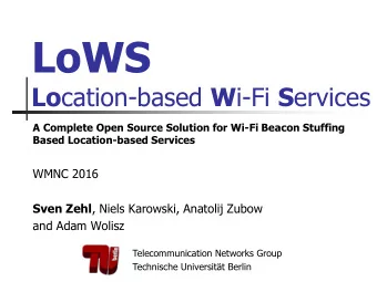 LoWS Lo cation-based W i-Fi S ervices  A Complete Open Source Solution for Wi-Fi Beacon Stuffing