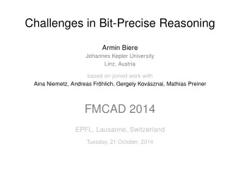 Challenges in Bit-Precise Reasoning  Armin Biere  Johannes Kepler University  Linz, Austria  based