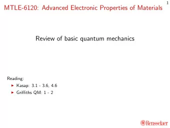MTLE-6120: Advanced Electronic Properties of Materials  Review of basic quantum mechanics  Reading: