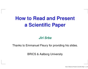 How to Read and Present  a Scientific Paper  Jiri Srba  Thanks to Emmanuel Fleury for providing his