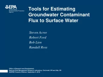 Tools for Estimating  Groundwater Contaminant  Flux to Surface Water  Steven Acree  Robert Ford