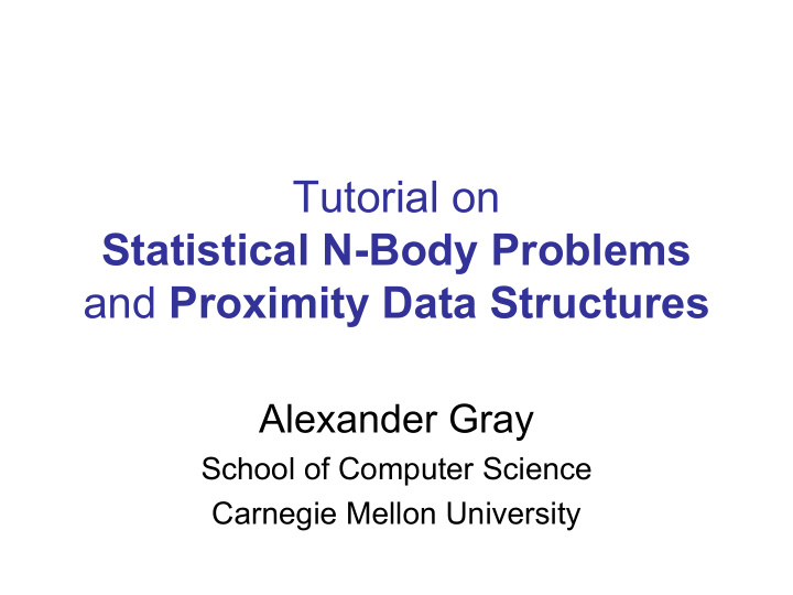 tutorial on statistical n body problems and proximity