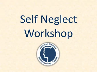 Self Neglect  Workshop  Todays Session 10:00 am  Background to Policy &amp; Procedures 10:30 am