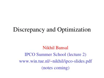 Discrepancy and Optimization  Nikhil Bansal  IPCO Summer School (lecture 2)