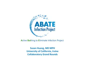 Susan Huang, MD MPH University of California, Irvine Collaboratory Grand Rounds ABATE Infection