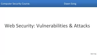 Web Security: Vulnerabilities &amp; Attacks  Dawn Song  Cross-site Request Forgery  Dawn Song