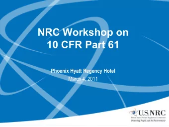 NRC Workshop on  10 CFR Part 61  Phoenix Hyatt Regency Hotel  March 4, 2011  Afternoon Agenda  1:10