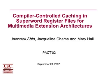 Jaewook Shin , Jacqueline Chame and Mary Hall  PACT02  September 23, 2002  USC  USC  UNIVERSITY