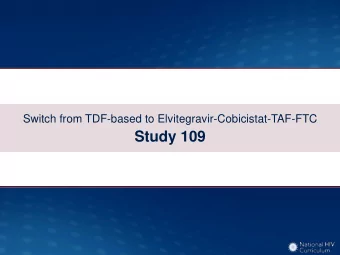 Study 109  Switch to Elvitegravir-Cobicistat-TAF-FTC  Study 109: Design  Study Design: Study 109