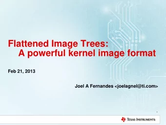 Flattened Image Trees:  A powerful kernel image format  Feb 21, 2013  Joel A Fernandes
