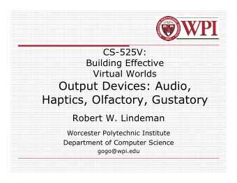 Output Devices: Audio,  Haptics, Olfactory, Gustatory  Robert W. Lindeman  Worcester Polytechnic